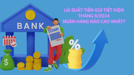 Lãi suất tiền gửi tiết kiệm tháng 8/2024 tăng giảm trái chiều, gửi tiền nhà băng nào lãi suất cao?