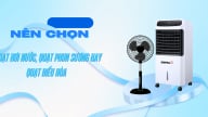 Nên chọn quạt hơi nước, quạt phun sương hay quạt điều hòa khi mùa nóng đến?