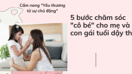 5 bước chăm sóc 'cô bé' khi con gái dậy thì