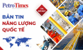 Bản tin Năng lượng Quốc tế 26/7: Dự trữ dầu thô tại Mỹ bất ngờ tăng