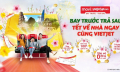 Du xuân thỏa thích cùng Vietjet với chương trình 'Bay trước - Trả sau'