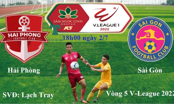 Nhận định bóng đá Hải Phòng vs Sài Gòn, 18h ngày 2/7, Vòng 5 V-League 2022