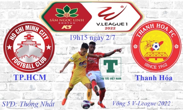 Nhận định bóng đá TP.HCM vs Thanh Hóa, 19h15 ngày 2/7, Vòng 5 V-League 2022