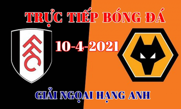 Trực tiếp bóng đá Ngoại hạng Anh 2021: Fulham vs Wolves