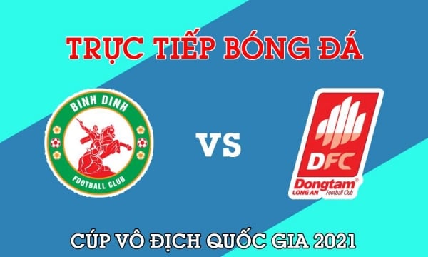 Trực tiếp Topenland Bình Định vs Long An giải Cúp Quốc gia 2021