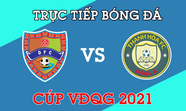 Trực tiếp Đắk Lắk vs Đông Á Thanh Hóa giải Cúp VĐQG 2021