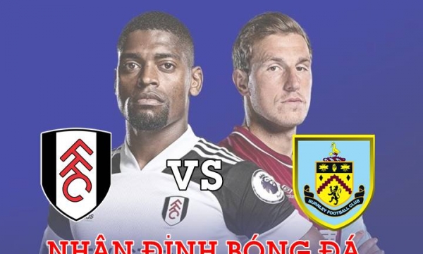 Nhận định bóng đá Fulham vs Burnley Giải Ngoại hạng Anh ngày 11/5
