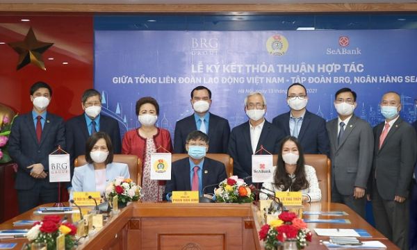 Tổng Liên đoàn Lao động Việt Nam ký kết Thỏa thuận hợp tác với Tập đoàn BRG và Ngân hàng SeABank