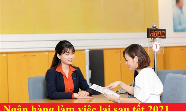 Ngân hàng làm việc lại sau tết 2021 ngày nào?