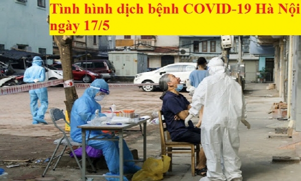 Tình hình dịch bệnh COVID-19 Hà Nội ngày 17/5: Thêm ca nhiễm liên quan Giám đốc Hacinco bị cách chức
