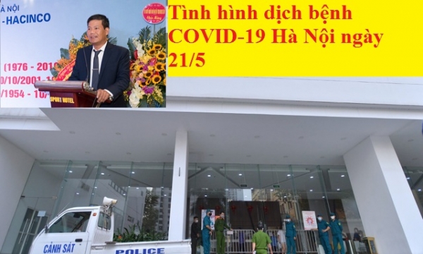 Tình hình dịch bệnh COVID-19 Hà Nội ngày 21/5: 18 F1 của vợ chồng cựu Giám đốc Hacinco dương tính