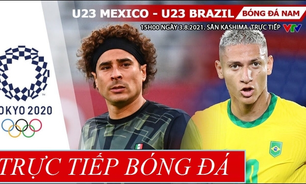 Trực tiếp bóng đá U23 Brazil vs U23 Mexico, 15h ngày 3/8, bán kết Olympic 2021: Thiên đường trước mặt