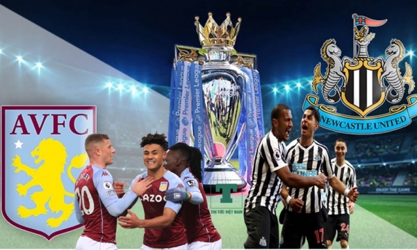 Nhận định Aston Villa vs Newcastle, 21h00 ngày 21/8, vòng 2 Ngoại Hạng Anh