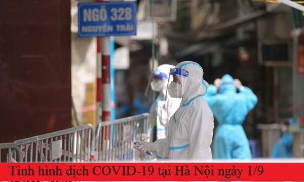 Tình hình dịch COVID-19 tại Hà Nội ngày 1/9: Ổ dịch Thanh Xuân tiếp tục tăng F0