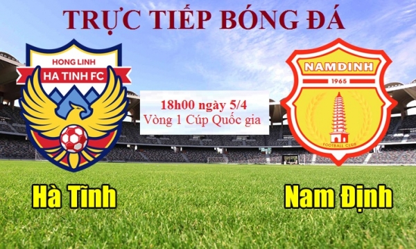 Link xem trực tiếp Hà Tĩnh vs Nam Định (Cúp Quốc gia) 18h00 hôm nay 05/4