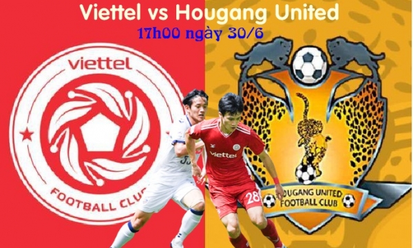 Nhận định bóng đá Viettel vs Hougang United, 17h00 ngày 30/6