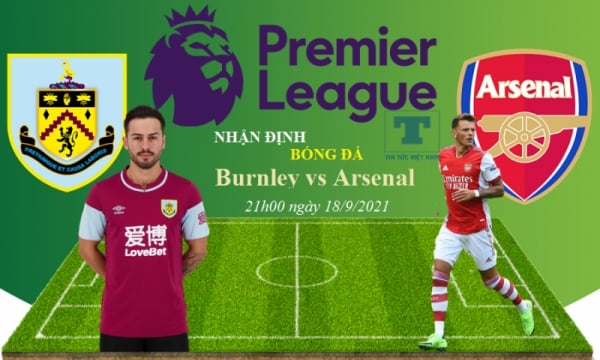 Nhận định Burnley vs Arsenal, 21h00 ngày 18/9, vòng 5 Ngoại Hạng Anh 2021/2022