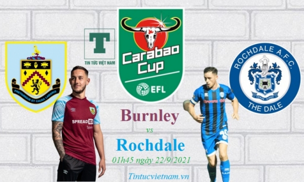 Nhận định Burnley vs Rochdale, 1h45 ngày 22/9, cúp Liên đoàn Anh 2021/22