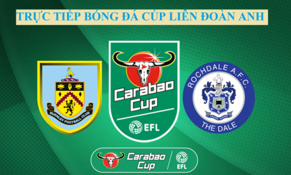 Link xem trực tiếp Burnley vs Rochdale (Cúp liên đoàn Anh), 1h45 ngày 22/9