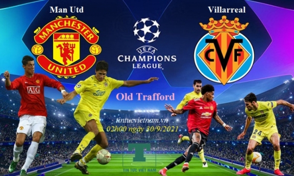 Nhận định MU vs Villarreal (cúp C1 châu Âu), 2h00 ngày 30/9: Trông vào Ronaldo