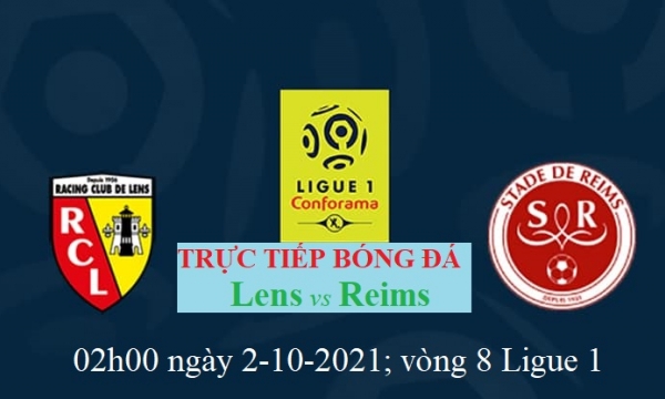 Trực tiếp bóng đá Lens vs Reims, 2h00 ngày 2/10, giải VĐQG Pháp (Ligue 1)