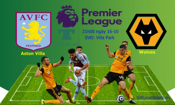 Nhận định Aston Villa vs Wolves, 21h00 ngày 16/10, bóng đá Ngoại hạng Anh