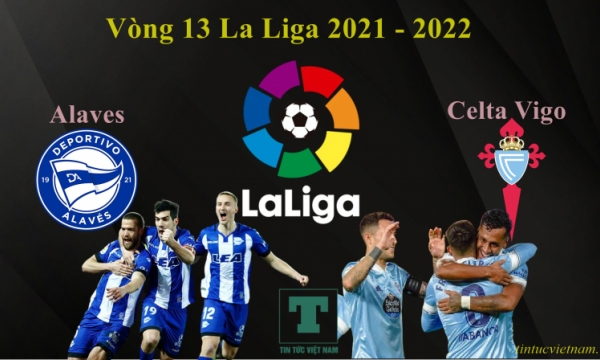 Nhận định Alaves vs Celta Vigo, 20h00 ngày 27/11, La Liga 2021/22