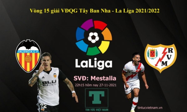 Nhận định Valencia vs Rayo Vallecano, 22h15 hôm nay 27/11, La Liga 2021/22