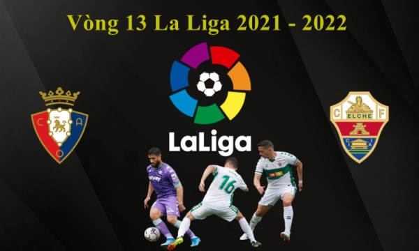 Nhận định Osasuna vs Elche, 3h00 ngày 30/11, La Liga 2021/22