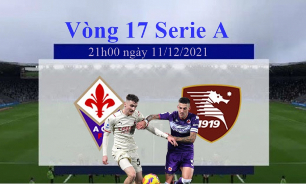 Nhận định Fiorentina vs Salernitana, 21h00 ngày 11/12, vòng 17 Serie A