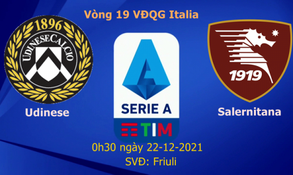 Nhận định Udinese vs Salernitana, 0h30 ngày 22/12, vòng 19 Serie A