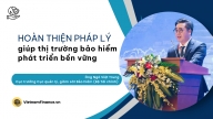 Hoàn thiện pháp lý giúp thị trường bảo hiểm phát triển bền vững