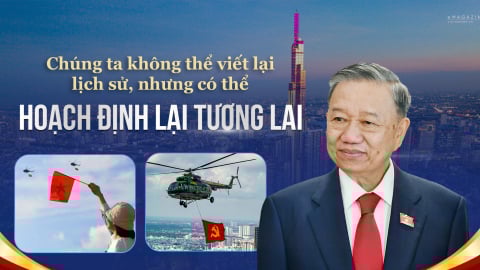 Chúng ta không thể viết lại lịch sử, nhưng có thể hoạch định lại tương lai