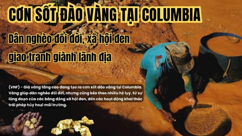 Cơn sốt đào vàng tại Columbia: Dân nghèo đổi đời, xã hội đen giao tranh giành lãnh địa