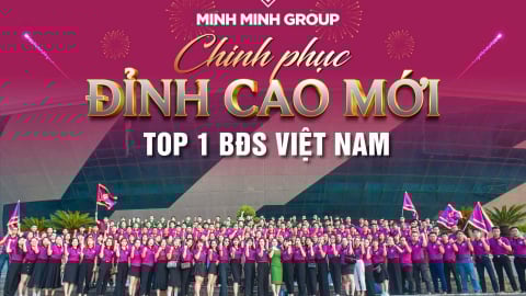 Minh Minh Group: Bước tiến vượt bậc sau 15 năm xây dựng