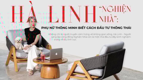 Hà Linh ‘Nghiện Nhà’: Phụ nữ thông minh biết cách đầu tư thông thái