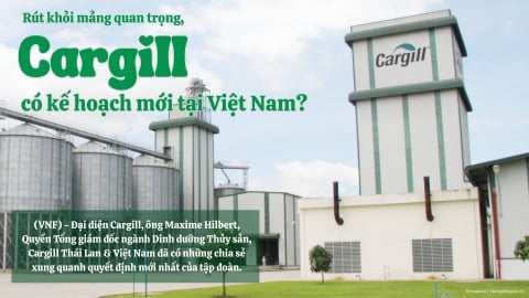 Rút khỏi mảng quan trọng, Cargill có kế hoạch mới tại Việt Nam?