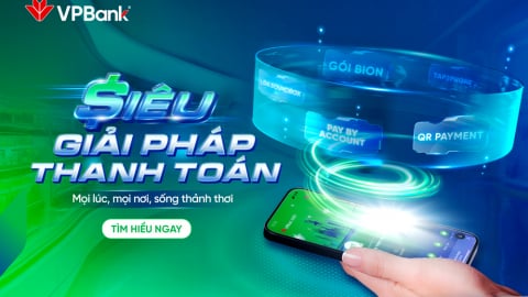 Siêu Giải pháp Thanh toán VPBank đáp ứng mọi nhu cầu của cá nhân đến doanh nghiệp