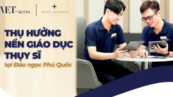 Săn học bổng ngành quản trị khách sạn ‘chuẩn Thụy Sĩ’ tại Phú Quốc