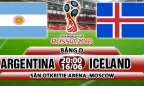 Xem trực tiếp Argentina vs Iceland có bản quyền trên kênh nào, giờ nào?