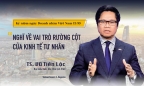 Kỷ niệm ngày doanh nhân Việt Nam 13/10: Nghĩ về vai trò rường cột của kinh tế tư nhân