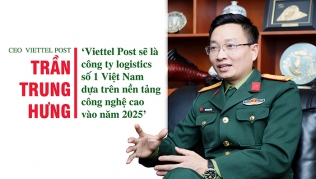 CEO Trần Trung Hưng: 'Viettel Post sẽ là công ty logistics số 1 Việt Nam dựa trên nền tảng công nghệ cao'