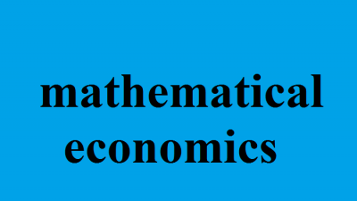 Toán kinh tế là gì? Một số vấn đề khi xây dựng mô hình toán trong kinh tế