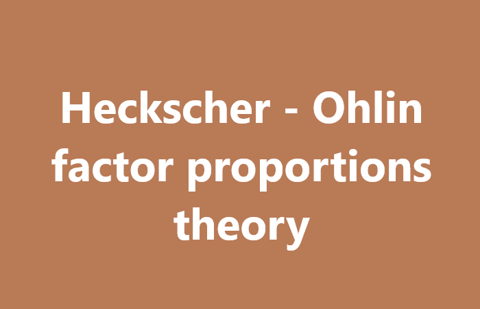 Lý thuyết tỉ lệ nhân tố Heckscher-Ohlin là gì?