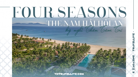 Four Seasons The Nam Hải Hội An - kỳ nghỉ Thân Tâm Trí