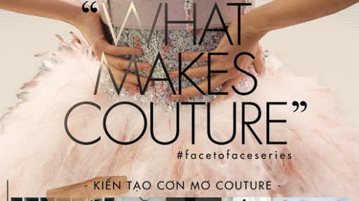 What makes couture - Kiến tạo cơn mơ couture