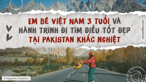 Em bé Việt Nam 3 tuổi và hành trình đi tìm điều tốt đẹp tại Pakistan khắc nghiệt