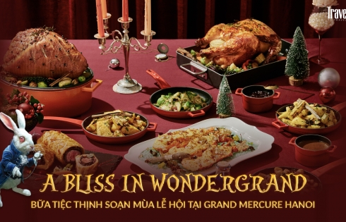 A Bliss in WonderGrand - Bữa tiệc thịnh soạn mùa lễ hội tại Grand Mercure Hanoi