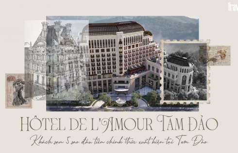 Hôtel de l'Amour Tam Đảo - Khách sạn 5 sao đầu tiên chính thức xuất hiện tại Tam Đảo