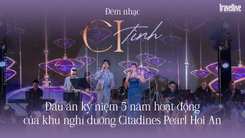 Đêm nhạc “CI Tình” : Dấu ấn kỷ niệm 5 năm hoạt động của khu nghỉ dưỡng Citadines Pearl Hoi An